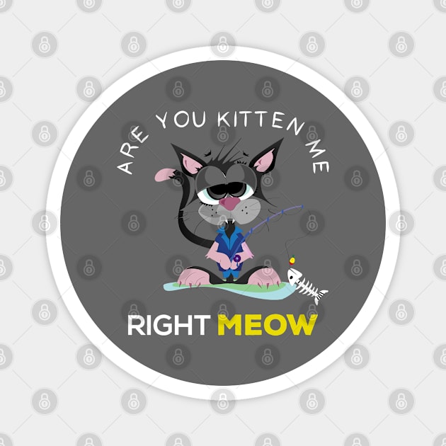 are you kitten me right meow? Magnet by Gorilla Designz